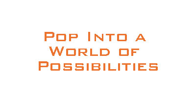 Pop into a World of Possibilities